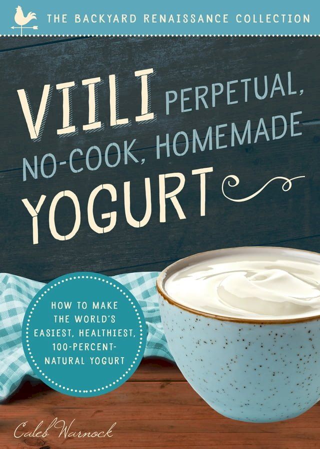  Viili Perpetual, No-Cook, Homemade Yogurt(Kobo/電子書)