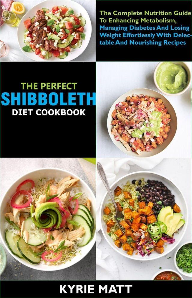  The Perfect Shibboleth Diet Cookbook; The Complete Nutrition Guide To Enhancing Metabolism, Managing Diabetes And Losing Weight Effortlessly With Delectable And Nourishing Recipes(Kobo/電子書)