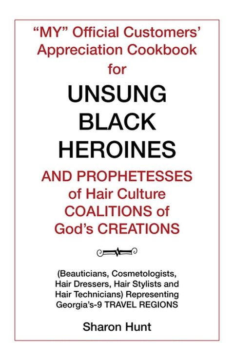 “My” Official Customers’ Appreciation Cookbook for Unsung Black Heroines and Prophetesses of Hair Culture Coalitions of God’S Creations(Kobo/電子書)