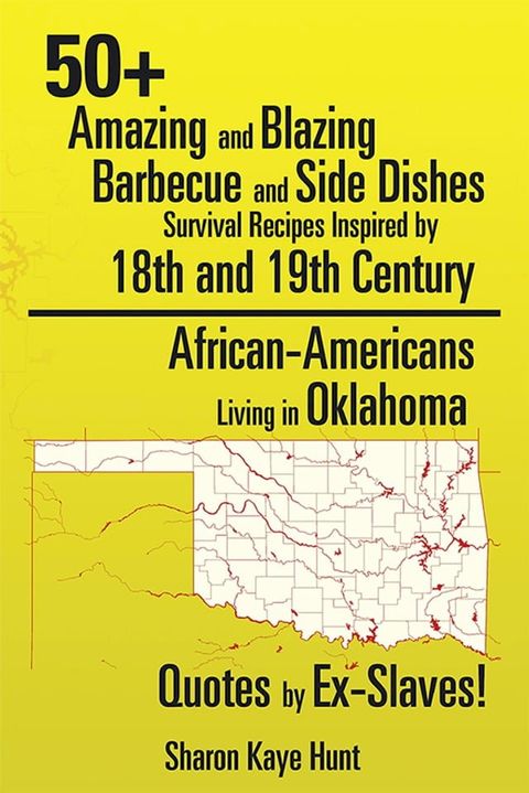 50+ Amazing and Blazing Barbeque and Side Dishes Survival Recipes Inspired by 18Th and 19Th Century African-Americans Living in Oklahoma Quotes by Ex-Slaves!(Kobo/電子書)