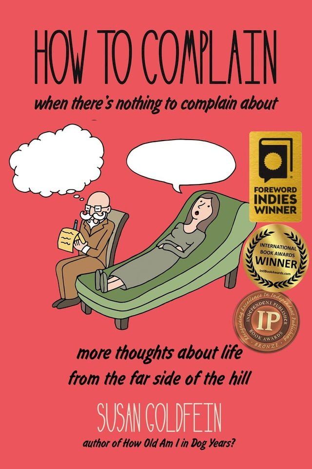  How to Complain When There's Nothing to Complain About: More Thoughts About Life from the Far Side of the Hill(Kobo/電子書)