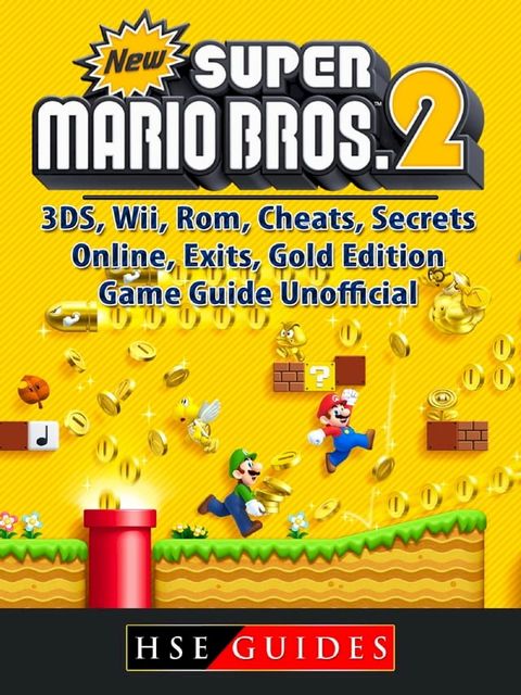 New Super Mario Bros 2, 3DS, Wii, Rom, Cheats, Secrets, Online, Exits, Gold Edition, Game Guide Unofficial(Kobo/電子書)