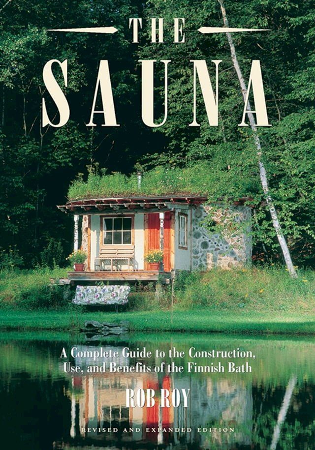  The Sauna: Revised and Expanded Edition A Complete Guide to the Construction, Use, and Benefits of the Finnish Bath(Kobo/電子書)