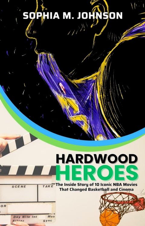 Hardwood Heroes: The Inside Story of 10 Iconic NBA Movies That Changed Basketball and Cinema(Kobo/電子書)