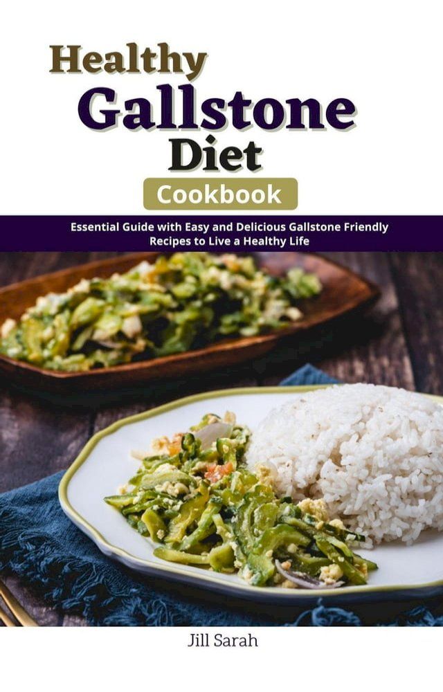  Healthy Gallstone Diet Cookbook : Essential guide with Easy and Delicious Gallstone Friendly Recipes to Live a Healthy Life(Kobo/電子書)