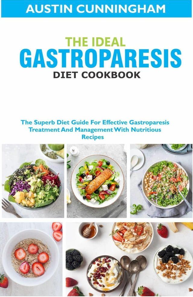  The Ideal Gastroparesis Diet Cookbook; The Superb Diet Guide For Effective Gastroparesis Treatment And Management With Nutritious Recipes(Kobo/電子書)