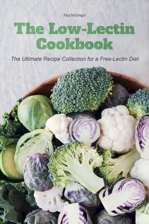 The Low-Lectin Cookbook The Ultimate Recipe Collection For a Free-Lectin Diet(Kobo/電子書)