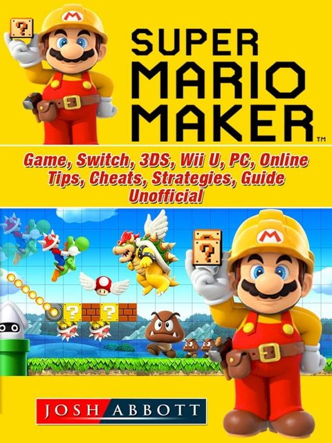 Super Mario Maker Game, Switch, 3DS, Wii U, PC, Online, Tips, Cheats, Strategies, Guide Unofficial(Kobo/電子書)