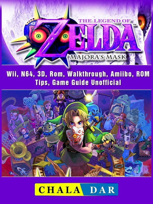  The Legend of Zelda Majoras Mask, Wii, N64, 3D, Rom, Walkthrough, Amiibo, ROM, Tips, Game Guide Unofficial(Kobo/電子書)