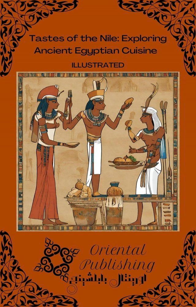  Tastes of the Nile: Exploring Ancient Egyptian Cuisine(Kobo/電子書)