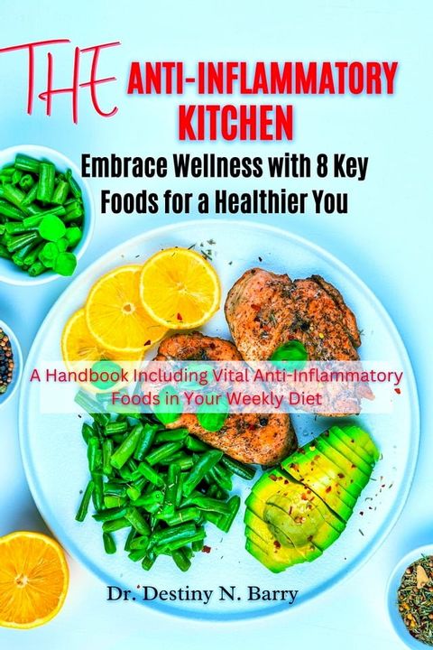 The Anti-Inflammatory Kitchen Embrace Wellness with 8 Key Foods for a Healthier You(Kobo/電子書)