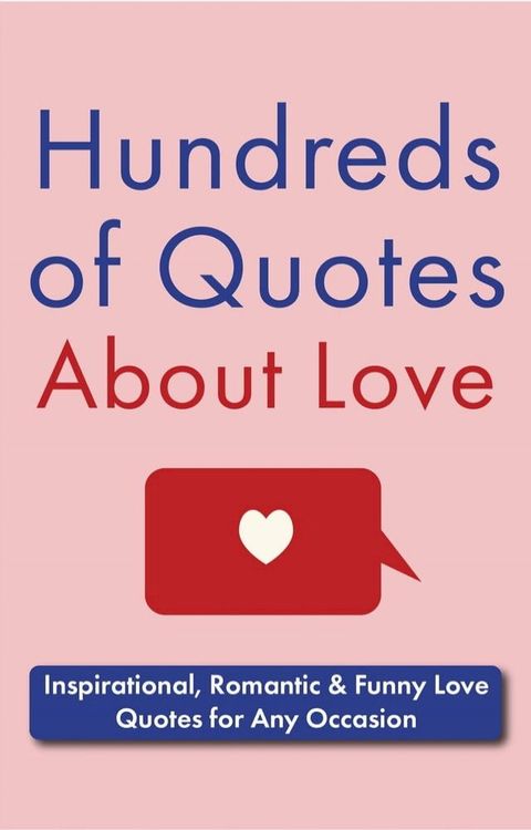 Hundreds of Quotes About Love: Inspirational, Romantic & Funny Love Quotes for Any Occasion(Kobo/電子書)