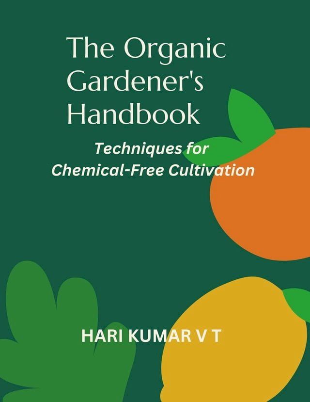  The Organic Gardener's Handbook: Techniques for Chemical-Free Cultivation(Kobo/電子書)