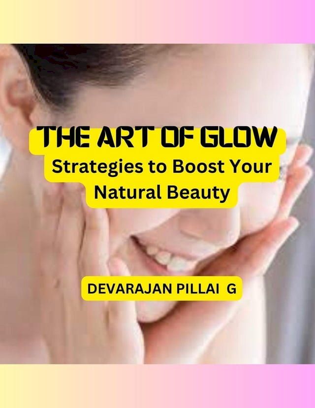  The Art of Glow: Strategies to Boost Your Natural Beauty(Kobo/電子書)