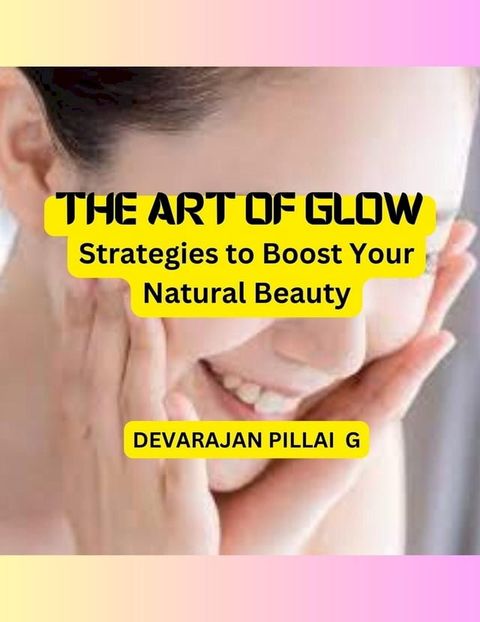 The Art of Glow: Strategies to Boost Your Natural Beauty(Kobo/電子書)