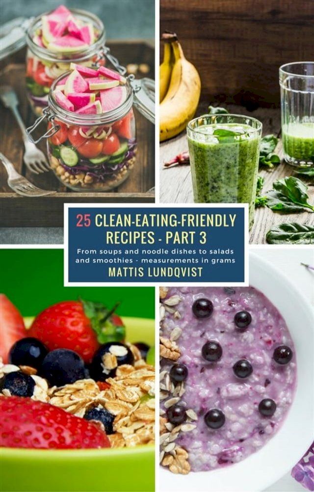  25 Clean-Eating-Friendly Recipes - Part 3 - measurements in grams(Kobo/電子書)