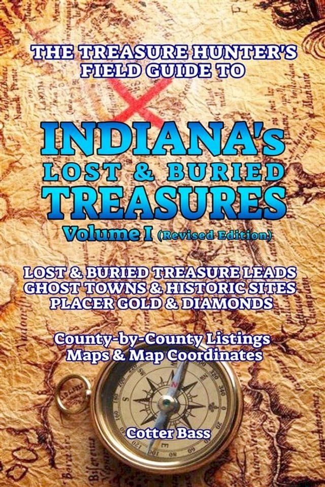  The Treasure Hunter's Guide To INDIANA'S LOST & BURIED TREASURES, Volume I(Kobo/電子書)