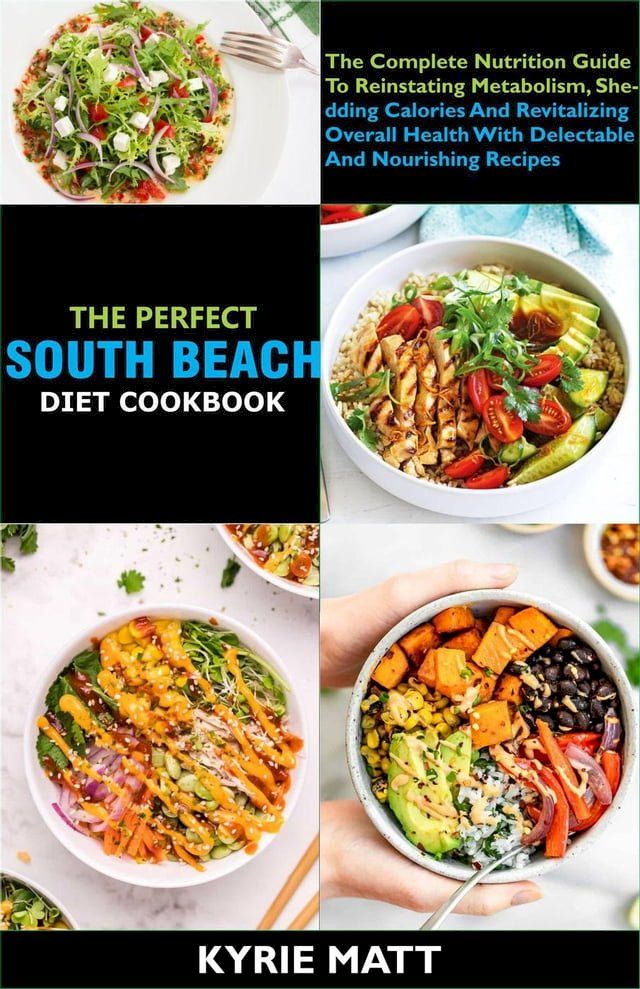  The Perfect South Beach Diet Cookbook; The Complete Nutrition Guide To Reinstating Metabolism, Shedding Calories And Revitalizing Overall Health With Delectable And Nourishing Recipes(Kobo/電子書)