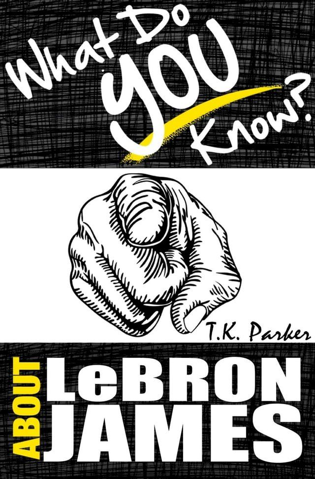  What Do You Know About LeBron James? The Unauthorized Trivia Quiz Game Book About LeBron James Facts(Kobo/電子書)