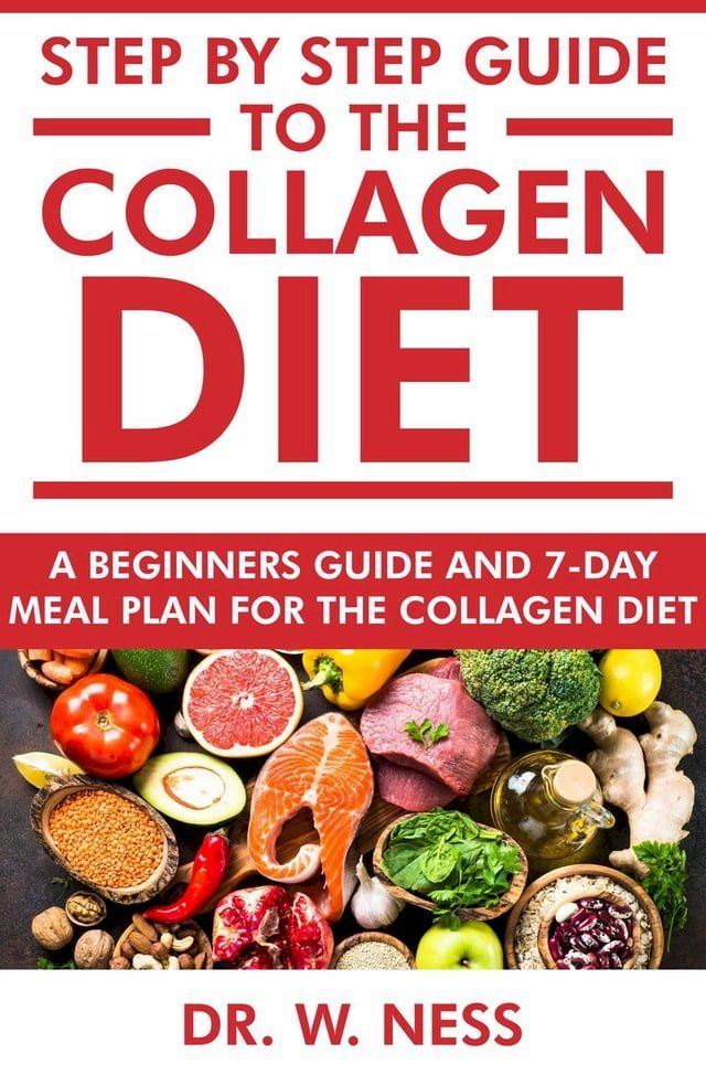  Step by Step Guide to the Collagen Diet: A Beginners Guide and 7-Day Meal Plan for the Collagen Diet(Kobo/電子書)