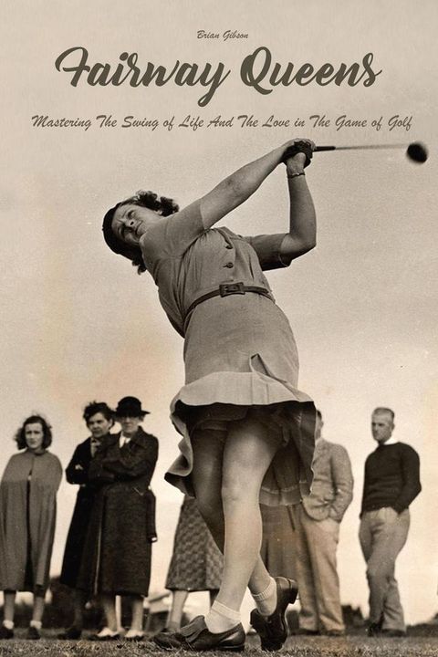 Fairway Queens Mastering The Swing of Life And The Love in The Game of Golf(Kobo/電子書)