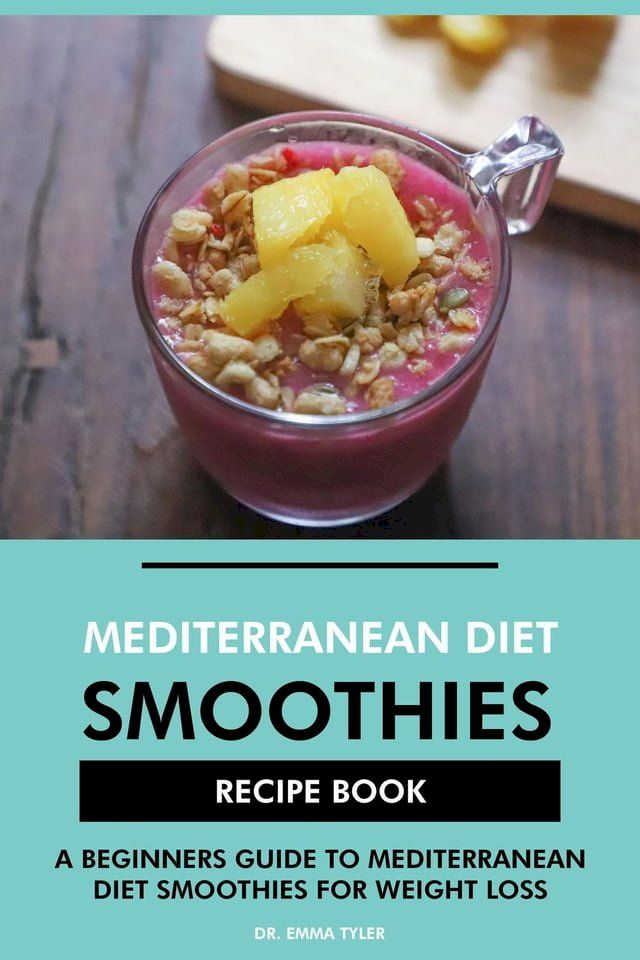  Mediterranean Diet Smoothies Recipe Book: A Beginners Guide to Mediterranean Diet Smoothies for Weight Loss(Kobo/電子書)