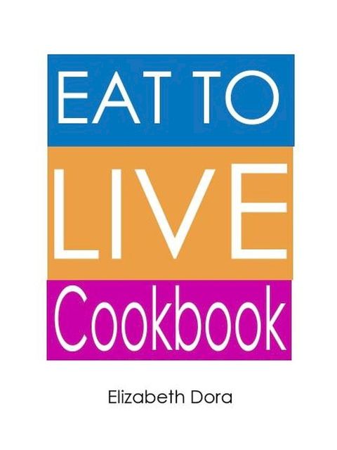 Eat to Live Cookbook : More than 150 Delicious Appetizers, Breakfasts, Snacks, Salads (As Meal), Desserts & Sweets Recipes(Kobo/電子書)