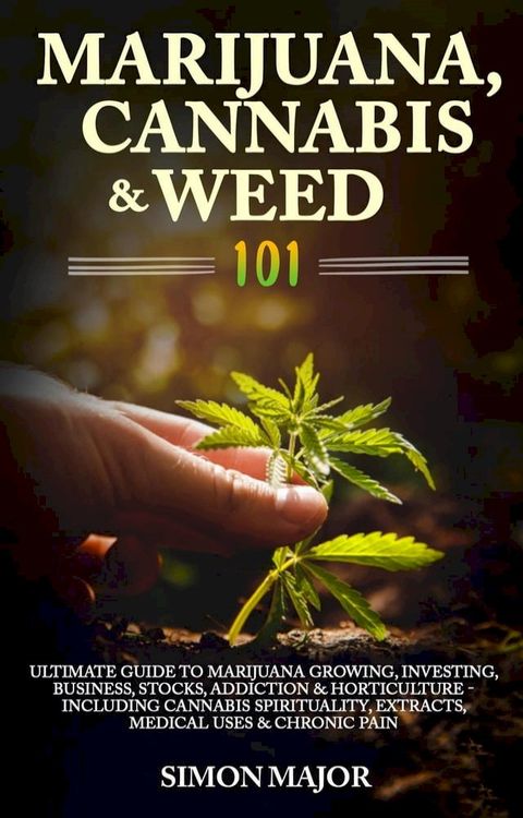 The Growing Marijuana Handbook: How To Easily Grow Marijuana, Weed & Cannabis Indoors & Outdoors Including Tips On Horticulture, Growing In Small Places & Medical Marijuana - For Beginners & Advanced(Kobo/電子書)