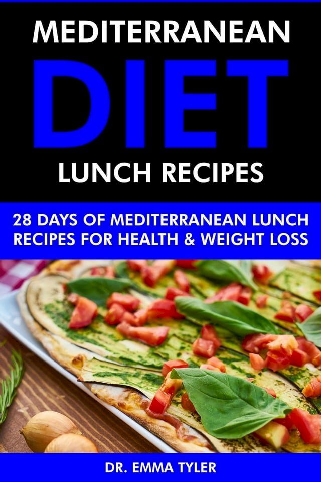  Mediterranean Diet Lunch Recipes: 28 Days of Mediterranean Lunch Recipes for Health & Weight Loss.(Kobo/電子書)