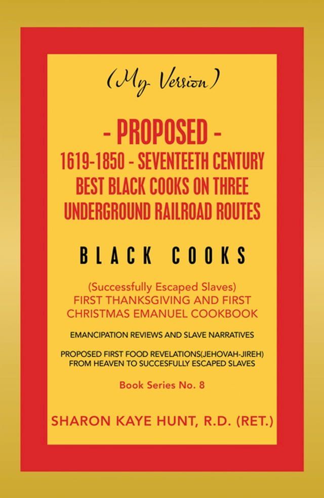  (My Version) Proposed- 1619-1850 - Seventeeth Century Best Black Cooks on Three Underground Railroad Routes(Kobo/電子書)