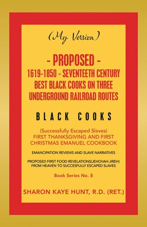 (My Version) Proposed- 1619-1850 - Seventeeth Century Best Black Cooks on Three Underground Railroad Routes(Kobo/電子書)