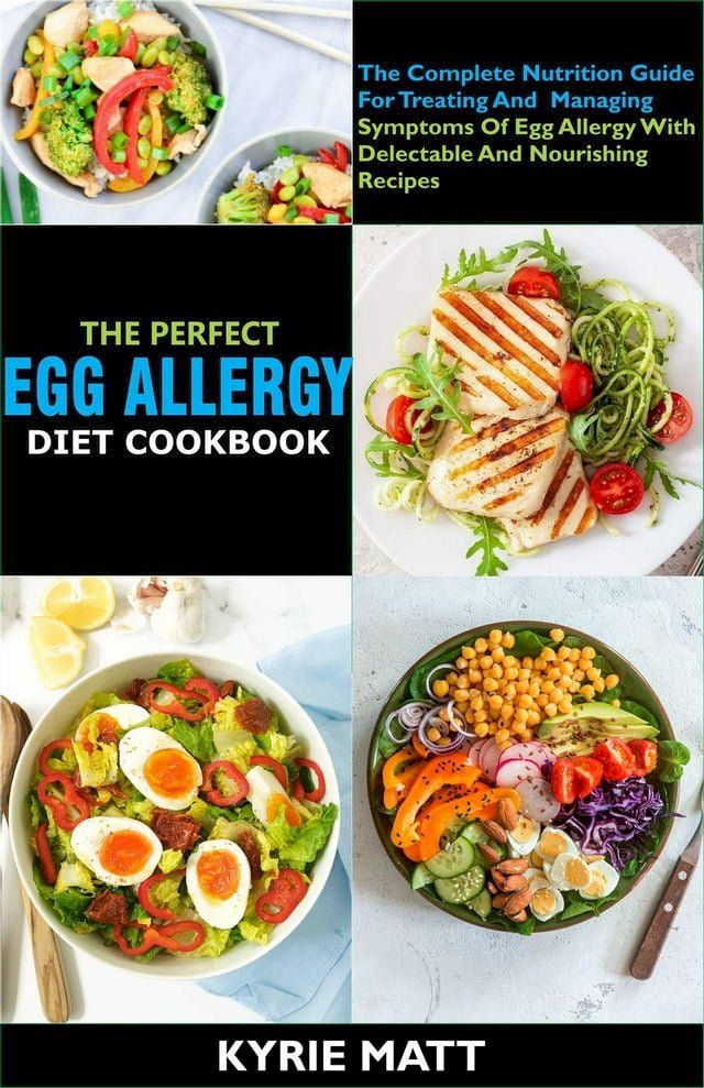  The Perfect Egg Allergy Diet Cookbook:The Complete Nutrition Guide For Treating And Managing Symptoms Of Egg Allergy With Delectable And Nourishing Recipes(Kobo/電子書)