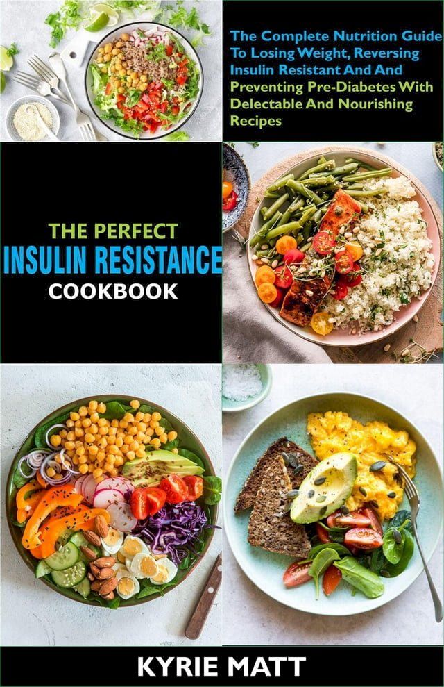  The Perfect Insulin Resistance Diet Cookbook:The Complete Nutrition Guide To Losing Weight, Reversing Insulin Resistant And And Preventing Pre-Diabetes With Delectable And Nourishing Recipes(Kobo/電子書)