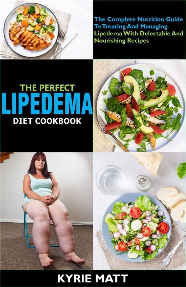  The Perfect Lipedema Diet Cookbook; The Complete Nutrition Guide To Treating And Managing Lipedema With Delectable And Nourishing Recipes(Kobo/電子書)