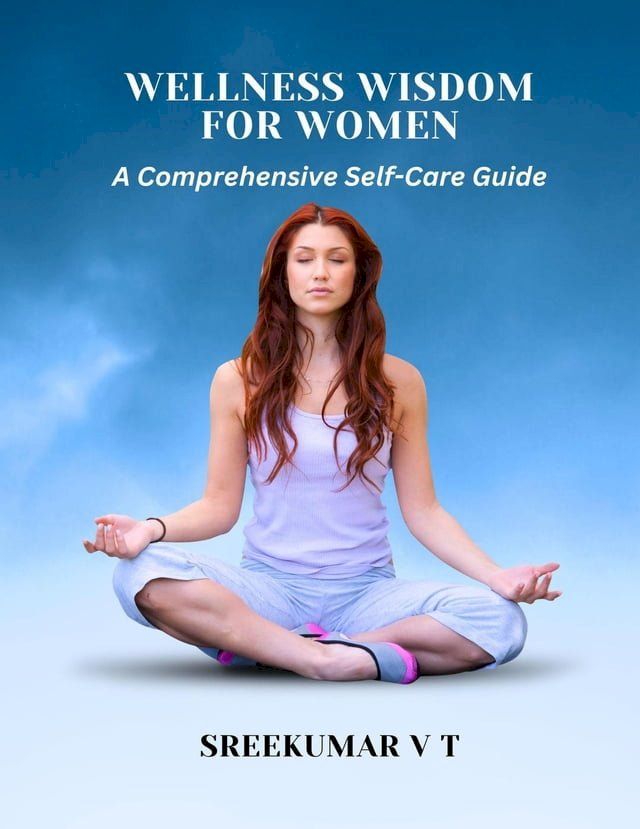  Wellness Wisdom for Women: A Comprehensive Self-Care Guide(Kobo/電子書)