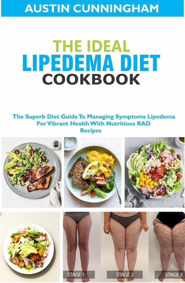  The Ideal Lipedema Diet Cookbook; The Superb Diet Guide To Managing Symptoms Lipedema For Vibrant Health With Nutritious RAD Recipes(Kobo/電子書)