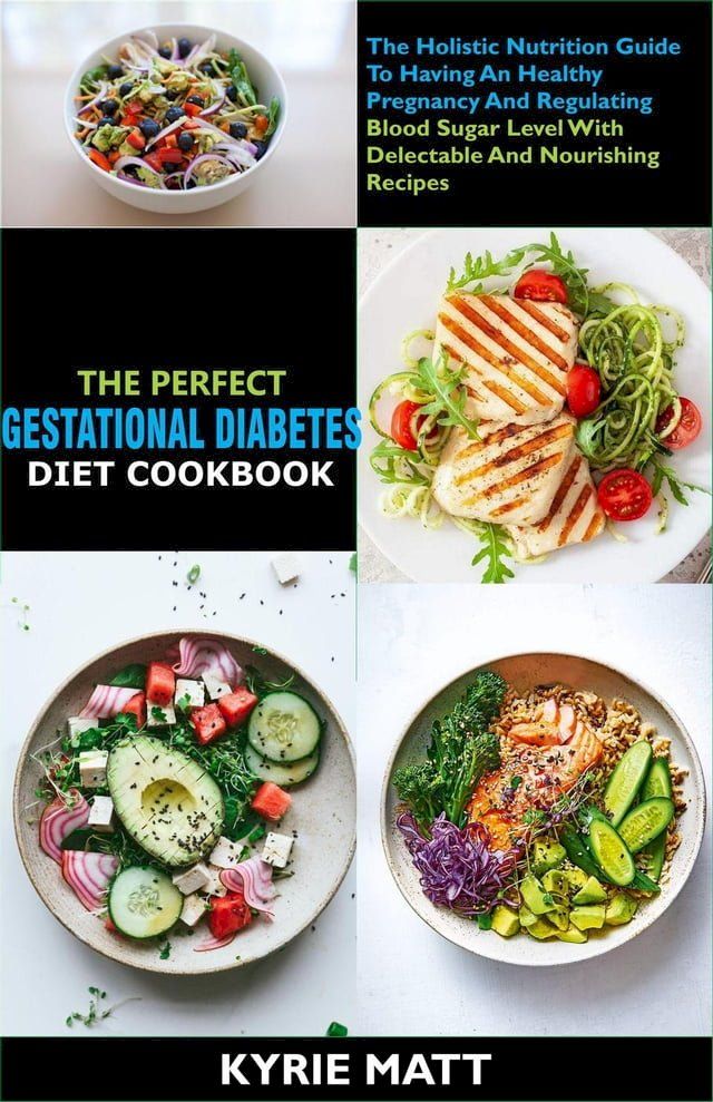  The Perfect Gestational Diabetes Diet Cookbook:The Holistic Nutrition Guide To Having An Healthy Pregnancy And Regulating Blood Sugar Level With Delectable And Nourishing Recipes(Kobo/電子書)