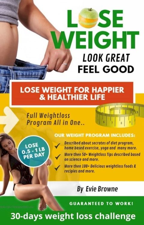 Lose weight: Look Great, Feel good. Lose weight For Happier & Healthier Life.: The Ultimate Weightloss guide. All in one. Lose weight: Look Great, Feel good. Lose weight For Happier & Healthier Life.(Kobo/電子書)