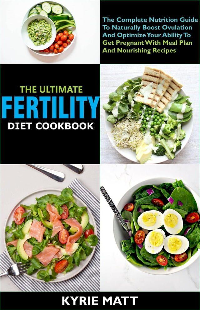  The Ultimate Fertility Diet Cookbook:The Complete Nutrition Guide To Naturally Boost Ovulation And Optimize Your Ability To Get Pregnant With Meal Plan And Nourishing Recipes(Kobo/電子書)