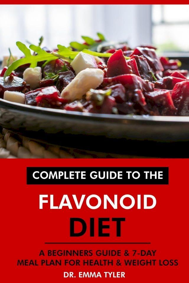  Complete Guide to the Flavonoid Diet: A Beginners Guide & 7-Day Meal Plan for Health & Weight Loss(Kobo/電子書)