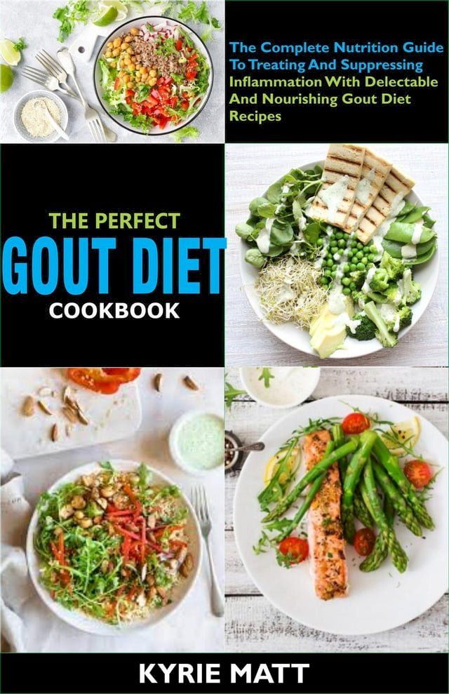  The Perfect Gout Diet Cookbook:The Complete Nutrition Guide To Treating And Suppressing Inflammation With Delectable And Nourishing Gout Diet Recipes(Kobo/電子書)