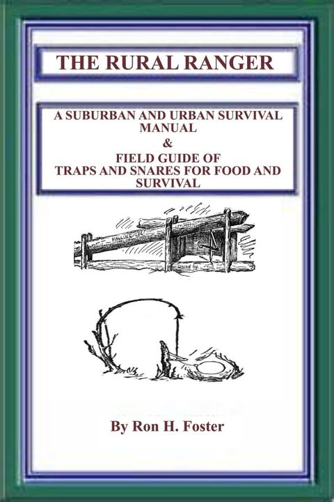 The Rural Ranger: A Suburban and Urban Survival Manual & Field Guide of Traps and Snares for Food and Survival(Kobo/電子書)