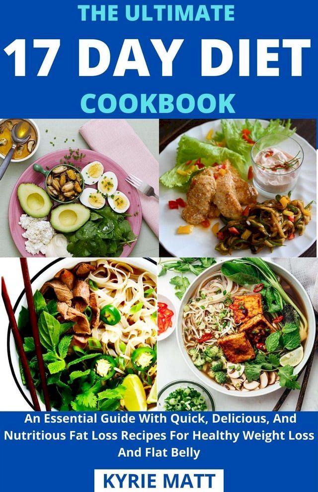  The Ultimate 17 Day Diet Cookbook; An Essential Guide With Quick, Delicious, And Nutritious Fat Loss Recipes For Healthy Weight Loss And Flat Belly(Kobo/電子書)