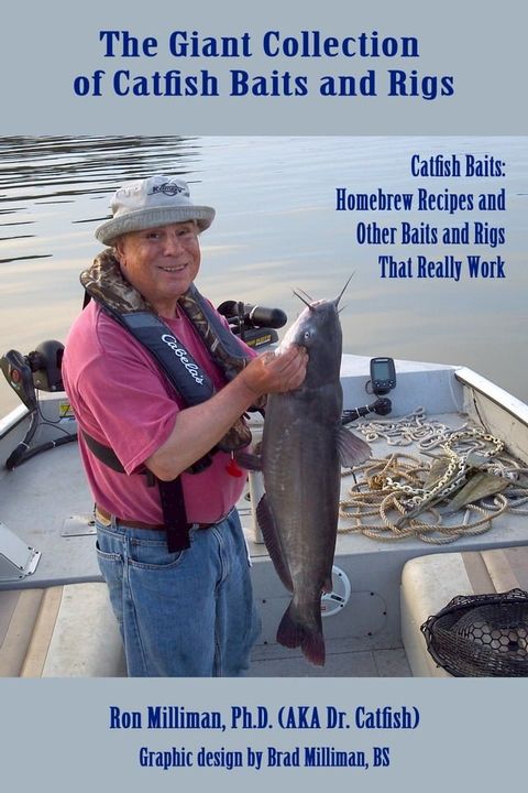 The Giant Collection of Catfish Baits and Rigs: Catfish Baits: Homebrew Recipes and Other Baits and Rigs That Really Work(Kobo/電子書)