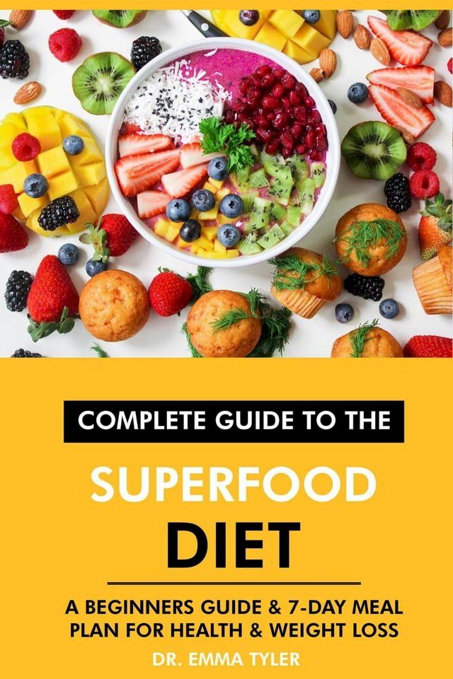  Complete Guide to the Superfood Diet: A Beginners Guide & 7-Day Meal Plan for Health & Weight Loss(Kobo/電子書)