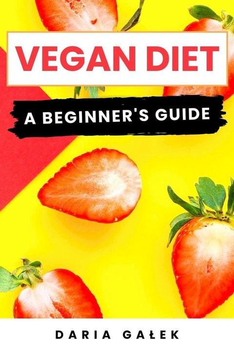 Vegan Diet: A Beginner's Guide(Kobo/電子書)