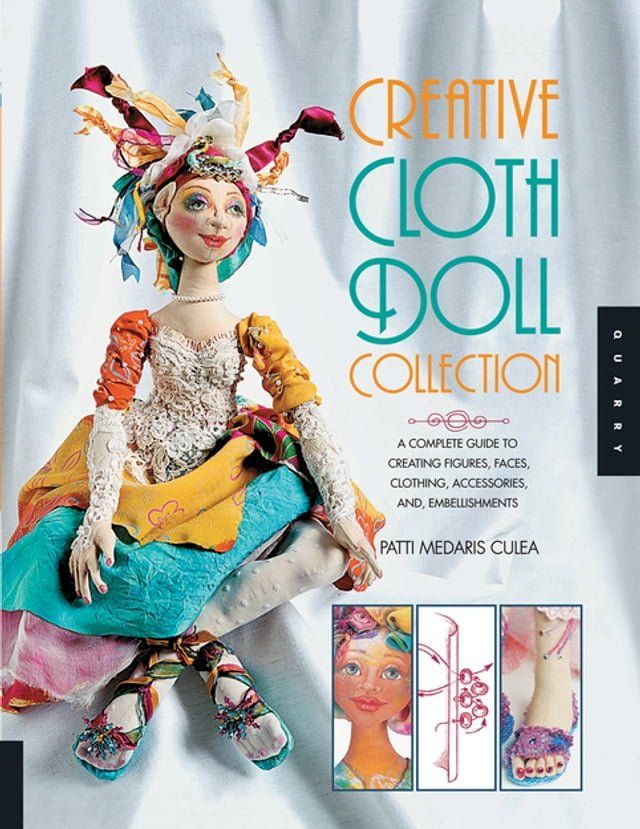  Creative Cloth Doll Collection: A Complete Guide to Creating Figures, Faces, Clothing, Accessories, and Embellishments(Kobo/電子書)