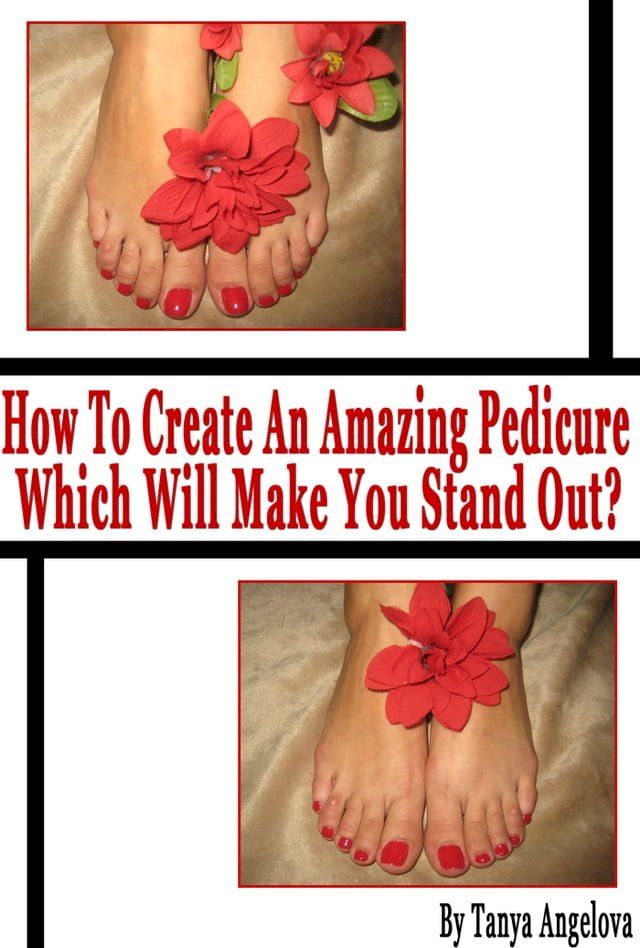  How to Create an Amazing Pedicure Which Will Make You Stand Out? (Step by Step Guide with Colorful Pictures)(Kobo/電子書)