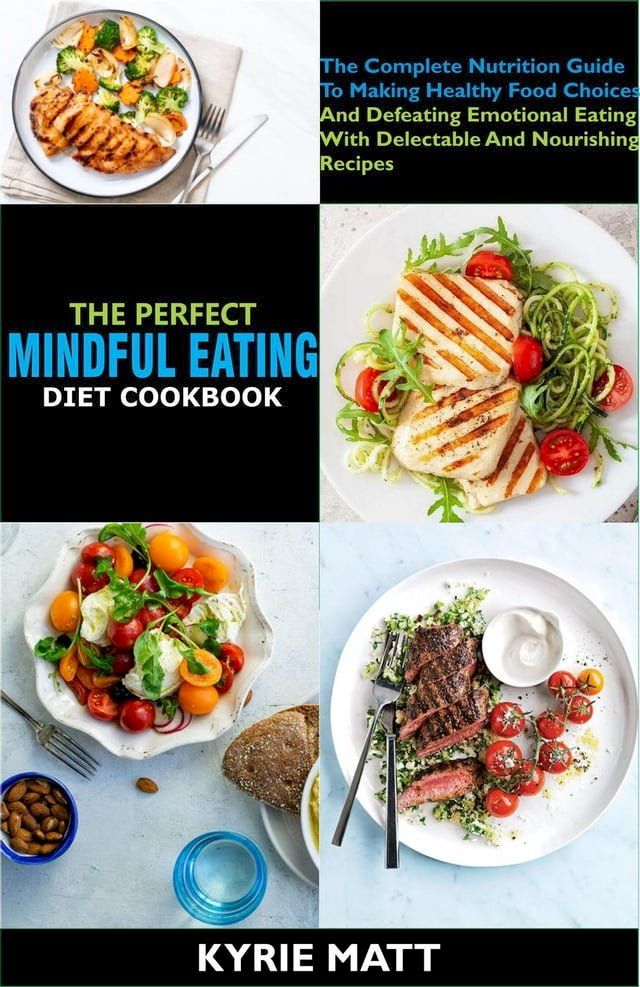  The Perfect Mindful Eating Cookbook:The Complete Nutrition Guide To Making Healthy Food Choices And Defeating Emotional Eating With Delectable And Nourishing Recipes(Kobo/電子書)