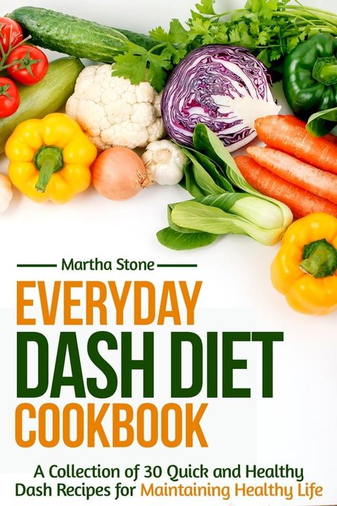 Everyday Dash Diet Cookbook: A Collection of 30 Quick and Healthy Dash Recipes for Maintaining Healthy Life(Kobo/電子書)